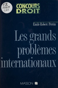 Emile-Robert Perrin - Les grands problèmes internationaux.