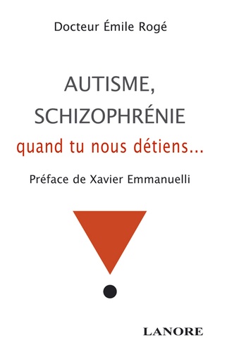 Emile Rogé - Autisme, schizophrénie - Quand tu nous détiens ....
