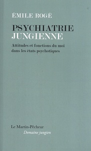 Emile Rogé - Psychiatrie jungienne - Attitudes et fonctions du moi dans les états psychotiques.