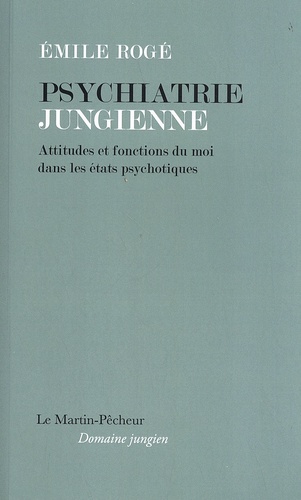 Emile Rogé - Psychiatrie jungienne - Attitudes et fonctions du moi dans les états psychotiques.