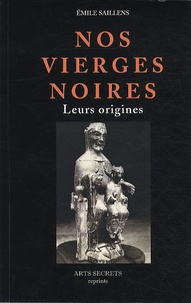 Emile Saillens - Nos vierges noires - Leurs origines.