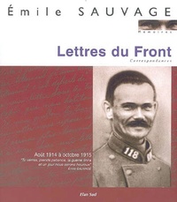 Emile Sauvage - Lettres du Front - Correspondances Août 1914 à octobre 1915.