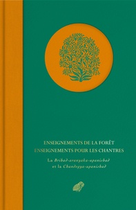 Emile Senart - Enseignements de la forêt ; Enseignements pour les chantres - La Brihad-aranyaka-upanishad et la Chandogya-upanishad.