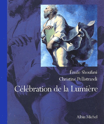 Emile Shoufani et Christine Pellistrandi - Celebration De La Lumiere. Regards Sur La Transfiguration.