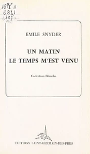 Un matin le temps m'est venu
