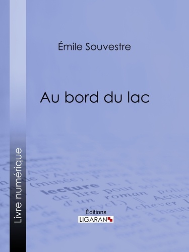  Emile Souvestre et  Ligaran - Au bord du lac - L'esclave – Le serf – Le chevrier de Lorraine – L'apprenti.