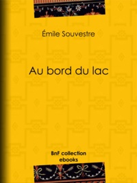 Emile Souvestre - Au bord du lac - L'esclave – Le serf – Le chevrier de Lorraine – L'apprenti.