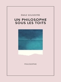 Emile Souvestre - Un philosophe sous les toits.