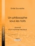 Emile Souvestre et  Ligaran - Un philosophe sous les toits - Journal d'un homme heureux.