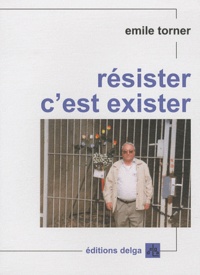 Emile Torner - Résister, c'est exister.