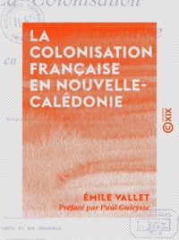 Emile Vallet et Paul Guieysse - La Colonisation française en Nouvelle-Calédonie.