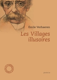 Emile Verhaeren - Les Villages illusoires - Précédé de Poèmes en prose et de La Trilogie noire (extraits).