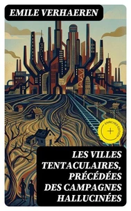 Les Villes tentaculaires, précédées des Campagnes hallucinées