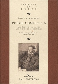 Emile Verhaeren - Poésie complète - Tome 6, Les Bords de la route ; Les Vignes de ma muraille.
