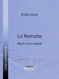 Emile Zavie et  Ligaran - La Retraite - Récit d'un soldat.