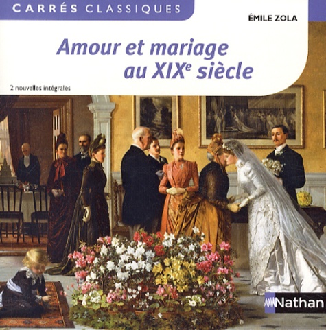 Emile Zola - Amour et mariage au XIXe siècle.