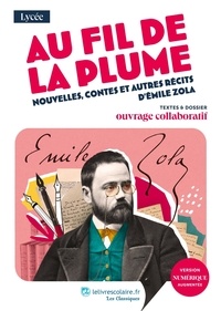 Emile Zola - Au fil de la plume, nouvelles, contes et autres récits d’Émile Zola - Textes et dossier pédagogique collaboratif.