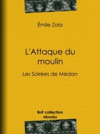 Emile Zola - L'Attaque du moulin - Les Soirées de Médan.