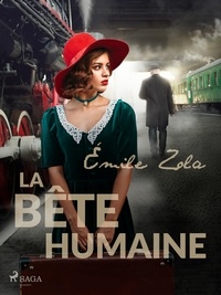 Emile Zola - La Bête Humaine.