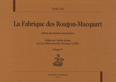 Emile Zola - La Fabrique des Rougon-Macquart - Edition des dossiers préparatoires Volume 4.