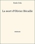 Emile Zola - La mort d'Olivier Bécaille.