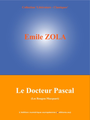 Le Docteur Pascal. Les Rougon-Macquart (20/20)