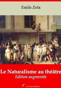 Emile Zola - Le Naturalisme au théâtre – suivi d'annexes - Nouvelle édition 2019.