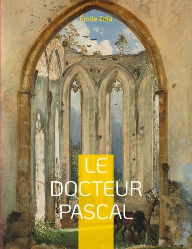 Les Rougon-Macquart  Le Docteur Pascal