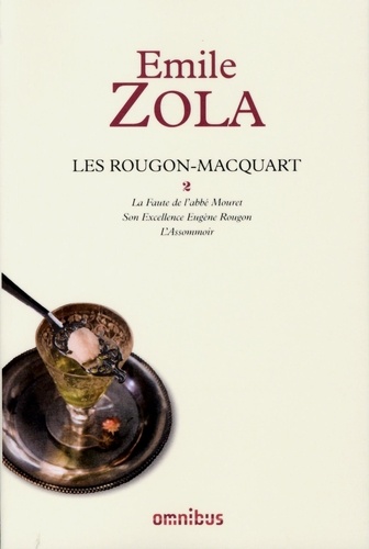 Les Rougon-Macquart Tome 2 La Faute de l'abbé Mouret ; Son Excellence Eugène Rougon ; L'Assomoir