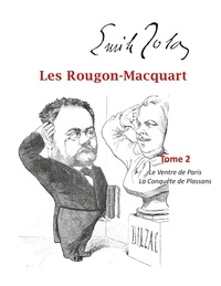 Emile Zola - Les Rougon-Macquart Tome 2 : Le Ventre de Paris ; La Conquête de Plassans.