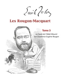 Emile Zola - Les Rougon-Macquart Tome 3 : La Faute de l'Abbé Mouret ; Son Excellence Eugène Rougon.