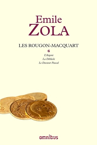 Les Rougon-Macquart Tome 6 L'Argent ; La Débâcle ; Le Docteur Pascal