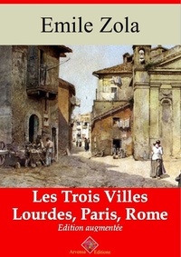 Emile Zola - Les Trois Villes (Les 3 volumes : Lourdes, Paris, Rome) – suivi d'annexes - Nouvelle édition 2019.