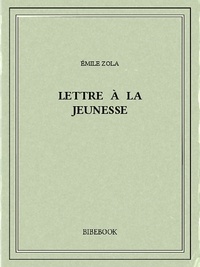 Emile Zola - Lettre à la jeunesse.