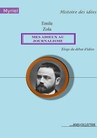 Emile Zola - Mes adieux au journalisme - Eloge du débat d'idées.