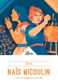 Emile Zola - Naïs Micoulin - Suivi de Madame Sourdis.