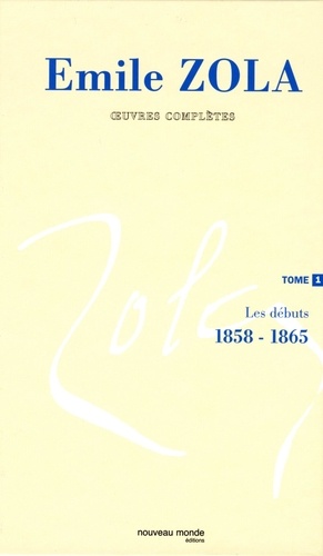 Emile Zola - Oeuvres complètes - Tome 1, Les débuts, 1858-1865.