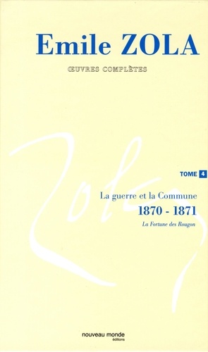 Emile Zola - Oeuvres complètes - Tome 4, La guerre et la Commune (1870-1871).