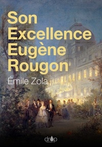 Emile Zola - Son Excellence Eugène Rougon - Les Rougon-Macquart, tome 6.
