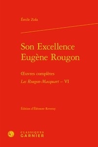 Emile Zola - Son Excellence Eugène Rougon - Œuvres complètes. Les Rougon-Macquart, VI.