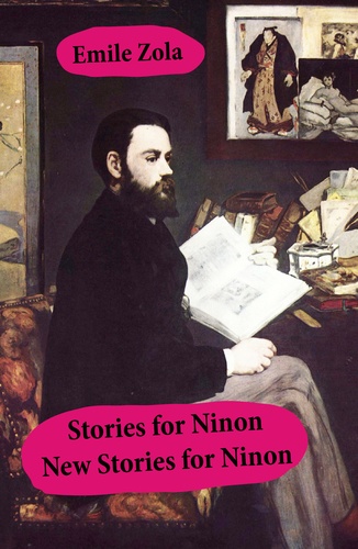 Emile Zola et Ernest Alfred Vizetelly - Stories for Ninon + New Stories for Ninon (Unabridged).