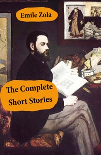 Emile Zola et William Foster Apthorp - The Complete Short Stories (All Unabridged).