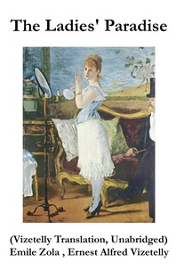 Emile Zola et Ernest Alfred Vizetelly - The Ladies' Paradise (Vizetelly Translation, Unabridged).