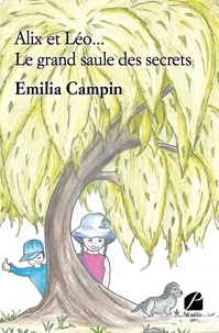 Emilia Campin - Alix et Léo... Le grand saule des secrets.