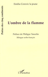 Emilia Cerovic la jeune - L'ombre et la flamme - Edition bilingue serbe-français.