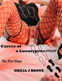  Emilia J Bronx - Carreer of a Luxuryprostitute First Steps - Carreer of a Luxuryprostitute.