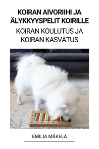 Koiran Aivoriihi ja Älykkyyspelit Koirille (Koiran Koulutus ja Koiran Kasvatus)