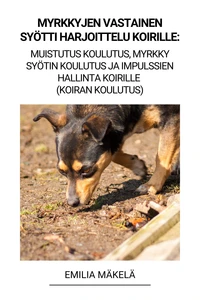 Myrkkyjen Vastainen Syötti Harjoittelu Koirille: Muistutus Koulutus, Myrkky Syötin Koulutus ja Impulssien Hallinta Koirille (Koiran Koulutus)