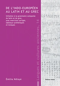 De l'indo-européen au latin et au grec : initiation à la grammaire comparée du latin et du grec, avec exercices corrigés, tableaux synthétiques et lexiques
