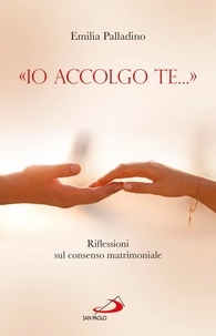 Emilia Palladino - «Io accolgo te...». Riflessioni sul consenso matrimoniale.